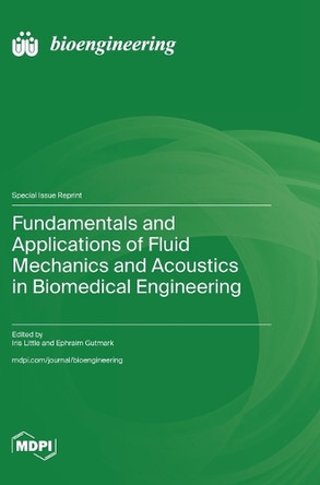 Fundamentals and Applications of Fluid Mechanics and Acoustics in Biomedical Engineering by Iris Little 9783725827480