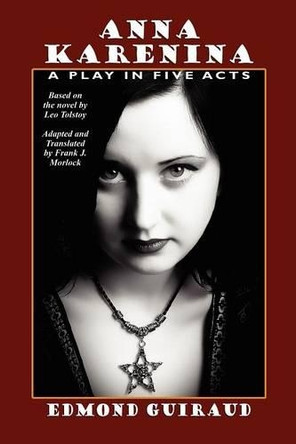 Anna Karenina: A Play in Five Acts by Edmond Guiraud 9781434457288