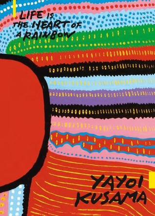 Yayoi Kusama: Life is the Heart of a Rainbow by Russell Storer 9789811128554