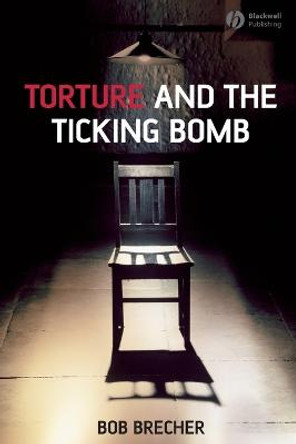 Torture and the Ticking Bomb by Bob Brecher