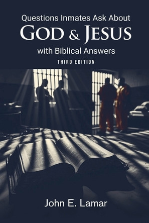 Questions Inmates Ask About God and Jesus with Biblical Answers: Third Edition by John E Lamar 9798330258109