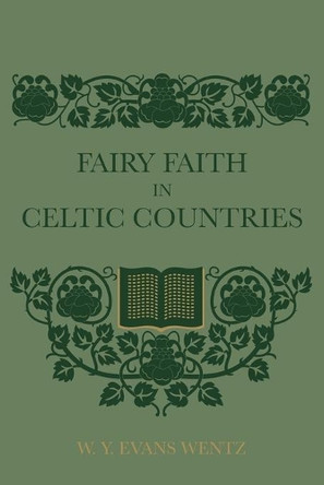 Fairy Faith In Celtic Countries by W Y Evans Wentz 9781608641994