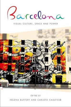 Barcelona: Visual Culture, Space and Power by Helena Buffery 9780708324806