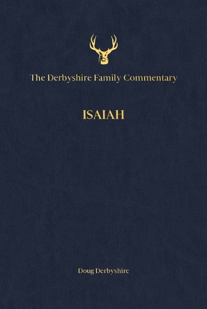 The Derbyshire Family Commentary Isaiah by Douglas Derbyshire 9781953935151