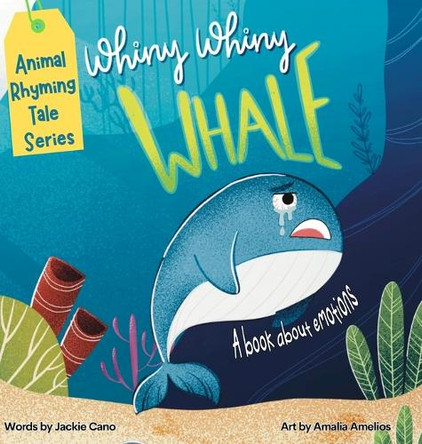 Whiny Whiny Whale a Rhyming Musical Mammal Adventure: A Emotions books for kids ages 4-8 by Jackie Cano 9781963448061