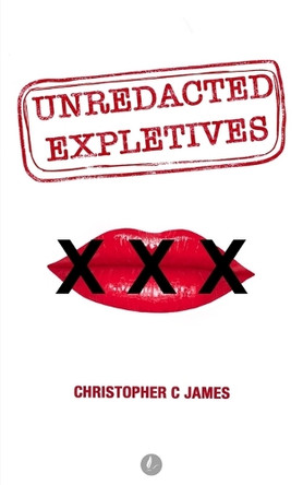 Unredacted Expletives by Christopher C James 9781804402306