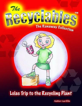 The Recyclables - Lolas Trip to the Recycling Plant: The Runaway Collection by Lee John Ellis 9781739863333