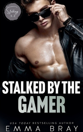 Stalked by the Gamer by Emma Bray 9798224604395