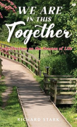 We Are in This Together: Reflections on the Dramas of Life by Richard Stark 9798894192253