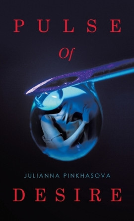 Pulse Of Desire by Julianna Pinkhasova 9781665761871