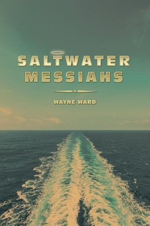 Saltwater Messiahs by Wayne Ward 9781490790459