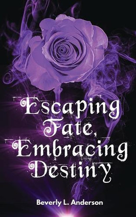 Escaping Fate, Embracing Destiny by Beverly L Anderson 9798330378241