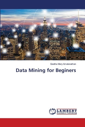 Data Mining for Beginers by Geetha Mary Amalanathan 9786207810079
