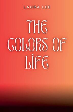 The Colors of Life by Laura Lee 9798224733231