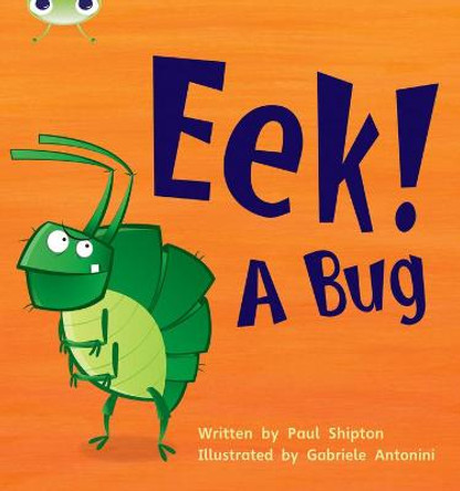 Bug Club Phonics Set 11 Eek! A Bug by Paul Shipton