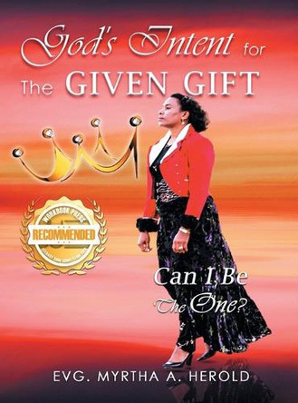 God's Intent for the Given Gift: Can I Be the One? by Evg Myrtha a Herold 9781963718836