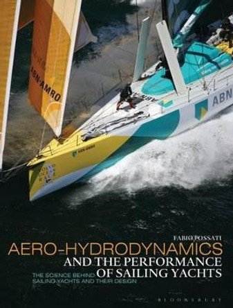 Aero-hydrodynamics and the Performance of Sailing Yachts: The Science Behind Sailing Yachts and Their Design by Fabio Fossati