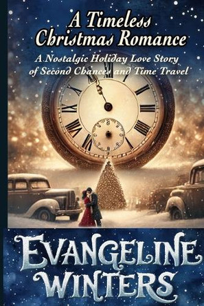 A Timeless Christmas Romance: A Nostalgic Holiday Love Story of Second Chances and Time Travel by Evangeline Winters 9783820758450