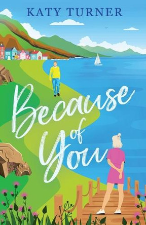 Because of You: An utterly heartwarming romance of second-chances by Katy Turner 9781835268032