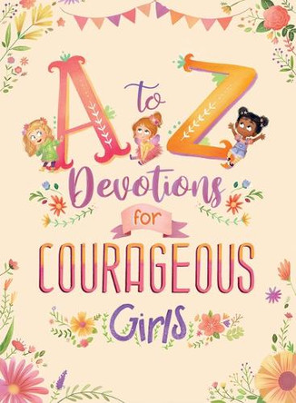A to Z Devotions for Courageous Girls by Kelly McIntosh 9781636099682