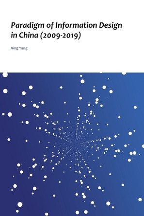 Paradigm of Information Design in China (2009-2019) by Xing Yang 9781543783049