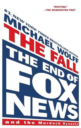 The Fall: The End of Fox News and the Murdoch Dynasty by Michael Wolff 9781250879264