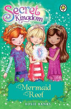 Secret Kingdom: Mermaid Reef: Book 4 by Rosie Banks