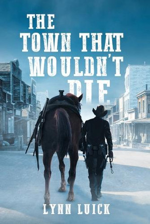 The Town That Wouldn't Die by Lynn Luick 9781778835308