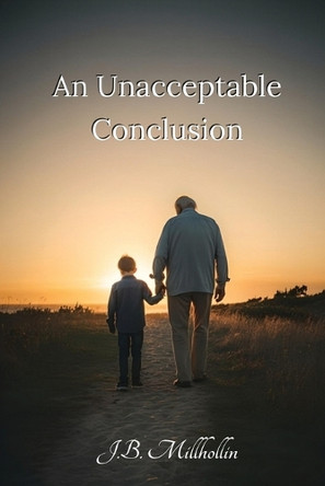 An Unacceptable Conclusion by J B Millhollin 9781735874562