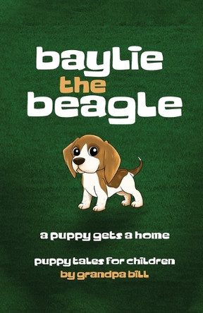 Baylie the Beagle: A Puppy Finds a Home by Grandpa Bill 9781965384732