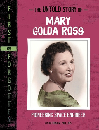 The Untold Story of Mary Golda Ross: Pioneering Space Engineer by Katrina M Phillips 9781669069980