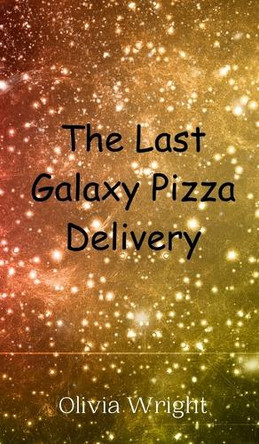The Last Galaxy Pizza Delivery by Olivia Wright 9789908011127