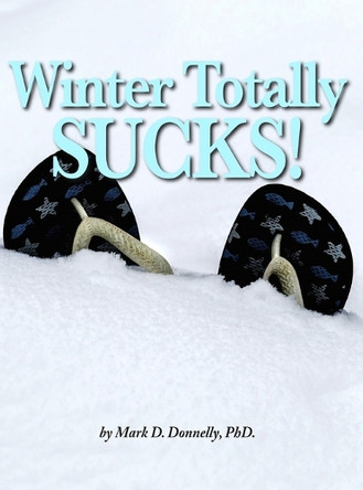 Winter Totally Sucks! by Mark D Donnelly 9781956688399