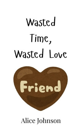 Wasted Time, Wasted Love by Alice Johnson 9789908003481