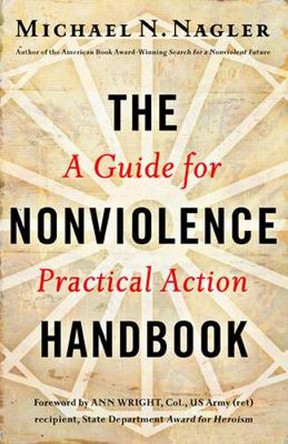 The Nonviolence Handbook: A Guide for Practical Action by Michael N. Nagler 9781626561458