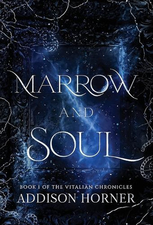 Marrow and Soul: Book 1 of the Vitalian Chronicles by Addison Horner 9798988261223