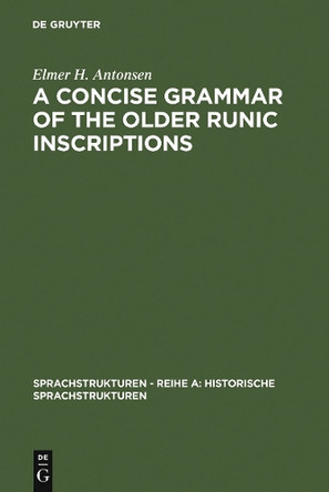 A Concise Grammar of the Older Runic Inscriptions by Elmer H. Antonsen 9783484600522