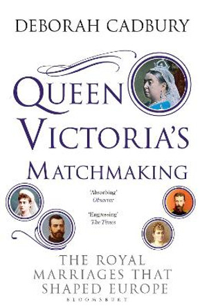 Queen Victoria's Matchmaking by Deborah Cadbury