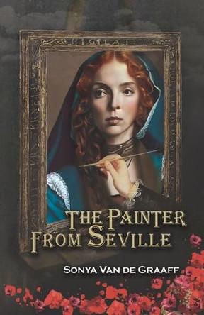 The Painter from Seville: An irresistibly engrossing tale of forbidden love and Renaissance art that will keep you hooked until the last page. by Sonya Van de Graaff 9781763699809