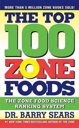 The Top 100 Food Zones: The Zone Food Science Ranking System by Barry Sears 9780060741853
