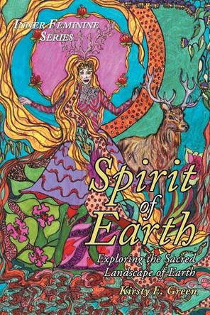 Spirit of Earth: Exploring the Sacred Landscape of Earth by Kirsty E Green 9781504313315