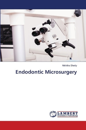 Endodontic Microsurgery by Nikhitha Shetty 9786208169954