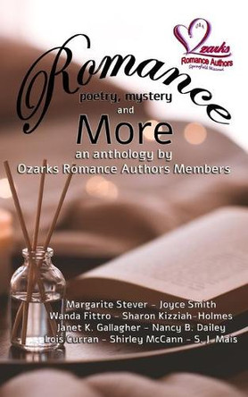 Romance, Poetry, Mystery and More: An Anthology by Ozarks Romance Authors Members by Ozarks Romance Authors 9781956806397