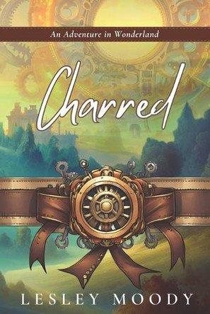 Charred: An Adventure in Wonderland by Lesley Moody 9781068881718