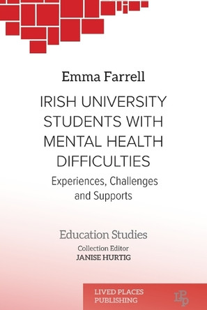 Irish University Students with Mental Health Difficulties: Experiences, Challenges and Supports by Emma Farrell 9781916704855