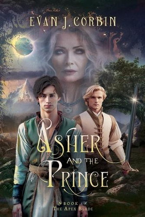 Asher and the Prince: The Apex Blade by Evan J Corbin 9781735438542