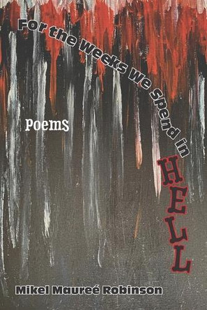 For the Weeks We Spend in Hell by Robin D Hohweiler 9798989138418