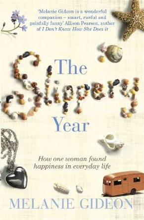 The Slippery Year: How One Woman Found Happiness In Everyday Life by Melanie Gideon