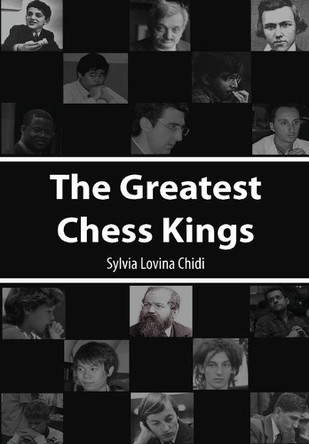 The Greatest Chess Kings by Sylvia Lovina Chidi 9781291908800