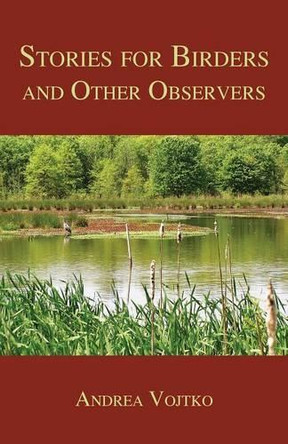 Stories for Birders and Other Observers by Andrea Vojtko 9781595945747